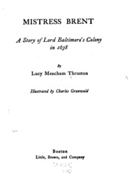 Mistress Brent: a story of Lord Baltimore's colony in 1638